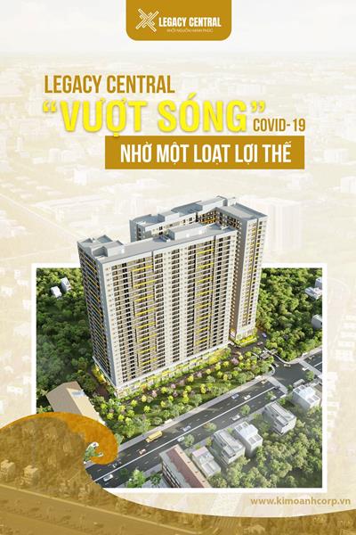 Khu Căn Hộ Legacy Central Của Kim Oanh Group “Đầu tư 1 – lợi ích 3”